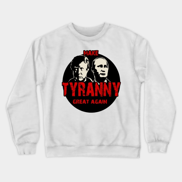 Tyranny Trump and Putin Crewneck Sweatshirt by valentinahramov